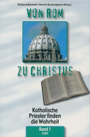 „Von Rom zu Christus“ - Katholische Priester finden die Wahrheit - Band I (Neuauflage!)-0