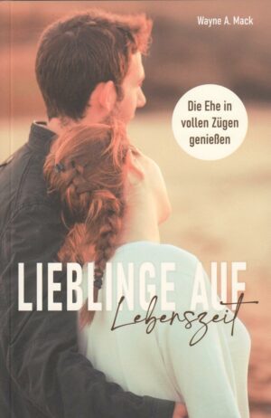 Lieblinge auf Lebenszeit - Aus der Ehe das Beste machen