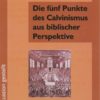 Die fünf Punkte des Calvinismus aus biblischer Perspektive-0