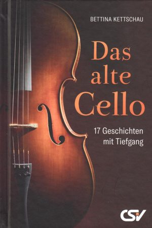Das alte Cello - 17 Geschichten mit Tiefgang