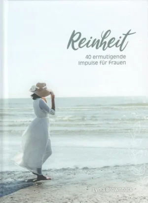 Reinheit - 40 ermutigende Impulse für Frauen