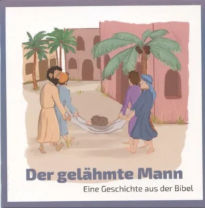 Der gelähmte Mann - Eine Geschichte aus der Bibel