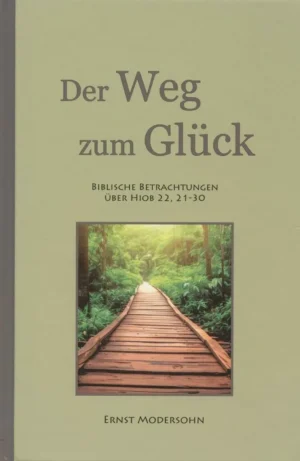 Der Weg zum Glück - Bibl. Betrachtungen über Hiob