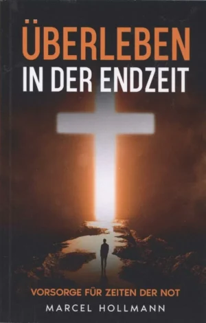 Überleben in der Endzeit - Vorsorge für Zeiten der Not