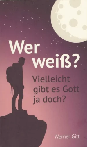 Wer weiß? Vielleicht gibt es Gott ja doch? W. Gitt