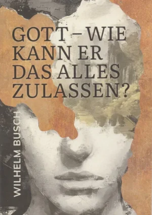 Gott - Wie kann er das alles zulassen? Verteilheft, W. Busch