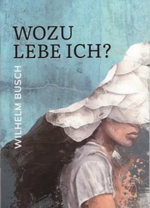 Wozu lebe ich? Verteilheft,  W. Busch